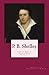 P. B. Shelley: Complete Works of Poetry & Prose (1914 Edition): Volumes 1 - 3
