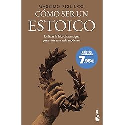 Cómo ser un estoico: Utilizar la filosofía antigua para vivir una vida moderna (Campaña verano 2023)