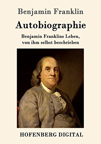 Amazon.com: Autobiographie: Benjamin Franklins Leben, Von Ihm Selbst  Beschrieben (German Edition) Ebook : Franklin, Benjamin, Karl Müller:  Kindle Store