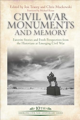 Civil War Monuments and Memory: Favorite Stories and Fresh Perspectives from the Historians at Emerging Civil War (Emerging Civil War Series) (English Edition)