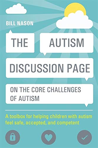 The Autism Discussion Page on the core challenges of autism: A toolbox for helping children with autism feel safe, accepted, and competent