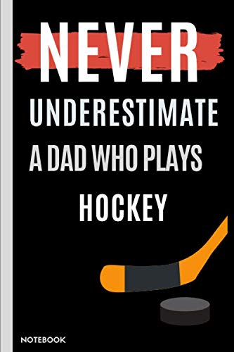 never underestimate a dad who plays hockey: Father's day gift notebook,(6x9) 120 pages.