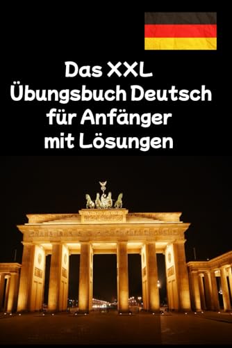 Das XXL Übungsbuch Deutsch für Anfänger mit Lösungen: Übungen für