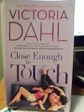  [Close Enough to Touch] (By: Victoria Dahl) [published: August, 2012]