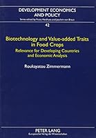 Biotechnology and Value-Added Traits in Food Crops: Relevance for Developing Countries and Economic Analysis 0820473138 Book Cover