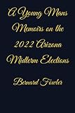 bernard fowler inside out  A Young Man’s Memoir’s on the 2022 Arizona Midterm Election’s