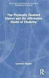 The Physically Disabled Dancer and the Affirmative Model of Disability