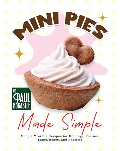 Mini Pies Made Simple: Simple Mini Pie Recipes for Holidays,
