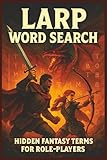  LARP Word Search: Hidden Fantasy Terms for Role-Players: Word Searches with Easy to Read Print about LARP, RPG, Fantasy, Adventure and More  6x9 ... Gift for Vacations, Holidays and Free Times