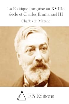 Paperback La Politique française au XVIIIe siècle et Charles Emmanuel III [French] Book