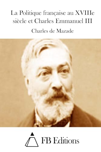 La Politique française au XVIIIe siècle et Charles Emmanuel III (French Edition)