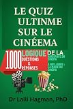  LE QUIZ ULTIME SUR LE CINÉMA: 1000 Logique Questions & Réponses De La Naissance Du Cinéma À Nos Jours La Magie Du Cinéma