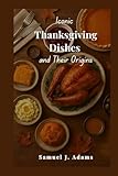 Iconic Thanksgiving Dishes and Their Origins