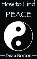 How to Find Peace: A Guide for Facilitating Spiritual Evolution and Discovering Happiness That Lasts 1508852413 Book Cover