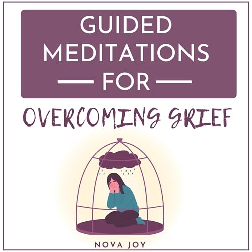 Guided Meditations for Overcoming Grief -- Nova Joy episode artwork