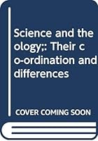 Science and theology;: Their co-ordination and differences B0007FDKTQ Book Cover