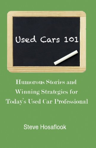 Used Cars 101: Humorous stories and winning strategies for today's Used Car Professional