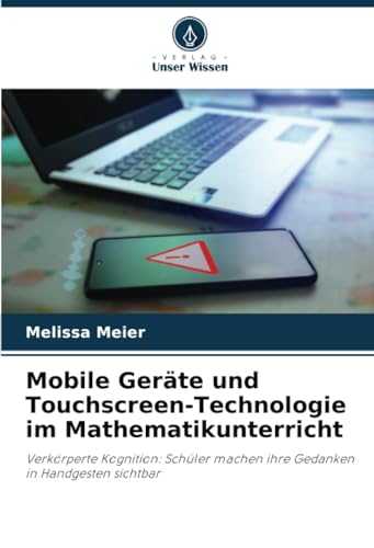 Mobile Geräte und Touchscreen-Technologie im Mathematikunterricht: Verkörperte Kognition: Schüler machen ihre Gedanken in Handgesten sichtbar