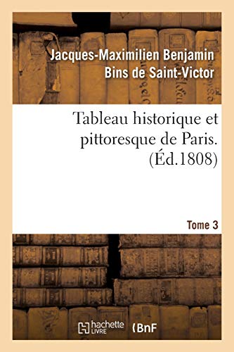 Tableau Historique Et Pittoresque de Paris. Tome 3 (Litterature) (French Edition)