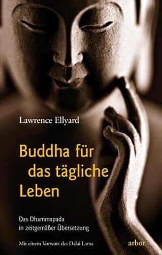 Buddha für das tägliche Leben: Das Dhammapada in