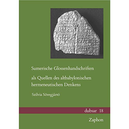 Sumerische Glossenhandschriften ALS Quellen Des Altbabylonischen Hermeneutischen Denkens: 18 (Dubsar)