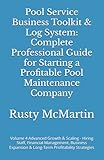 Pool Service Business Toolkit & Log System: Complete Professional Guide for Starting a Profitable Pool Maintenance Company: Volume 4 Advanced Growth & ... & Long-Term Profitability Strategies