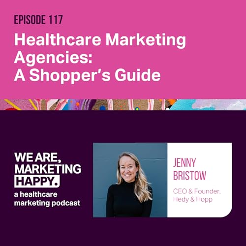 Healthcare Marketing Agencies: A Shopper&rsquo;s Guide Podcast Por  arte de portada