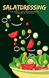 Salatdressing: Ein Buch - 100 Dressingideen (German Edition)