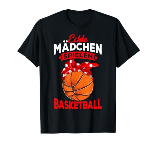 Echte Mädchen spielen Basketball Basketballerin Kinder T-Shirt