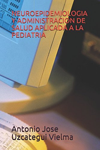 NEUROEPIDEMIOLOGIA Y ADMINISTRACION DE SALUD APLICADA A LA PEDIATRIA