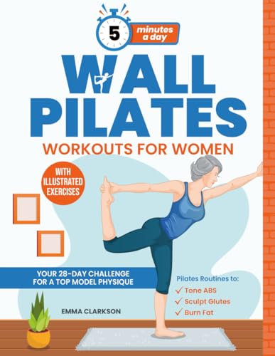 Wall Pilates Workouts for Women: Your 28-Day Challenge for a Top Model Physique. Illustrated Exercises to Tone Abs, Sculpt Glutes, and Shock Your ... A Natural Approach to Health & Healing)