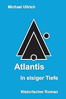 Atlantis - In Eisiger Tiefe: Historischer Roman 151471860X Book Cover