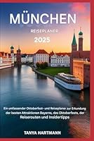 München Reiseplaner 2025: Ein umfassender Oktoberfest-Reiseplaner zur Erkundung der besten Attraktionen Bayerns, des Oktoberfests, der Reiserouten und Insidertipps (German Edition) B0F5Q16B24 Book Cover