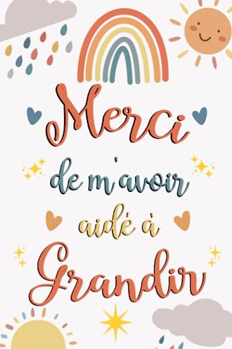 Merci de m'avoir aidé à grandir: Carnet de notes, Idée cadeau original pour maitresse d'école, Cadeau remerciement institutrice, ATSEM et nounou fin d'année, anniversaire ou Noël (French Edition)
