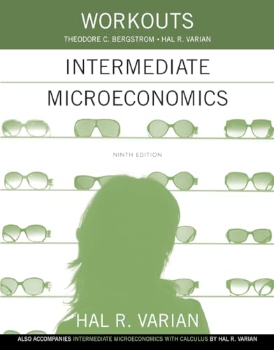  Workouts in Intermediate Microeconomics: for Intermediate Microeconomics and Intermediate Microeconomics with Calculus, Ninth Edition