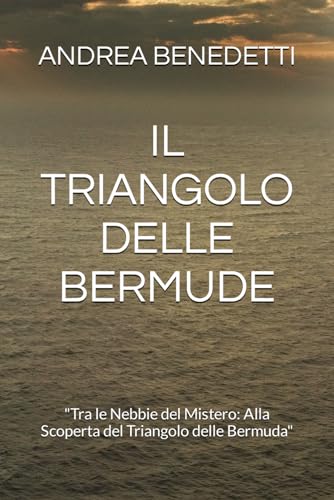 IL TRIANGOLO DELLE BERMUDE: 'Tra le Nebbie del Mistero: Alla Scoperta del Triangolo delle Bermuda'