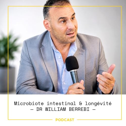 EP122 &mdash; Microbiote intestinal & long&eacute;vit&eacute; : vivre 100 ans selon le Dr Berrebi