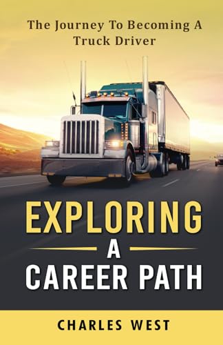 EXPLORING A CAREER PATH: THE JOURNEY TO BECOMING A TRUCK DRIVER