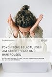 Psychische Belastungen am Arbeitsplatz und ihre Folgen. Wie soziale Unterstützung und Entscheidungsspielraum die Gesundheit fördern