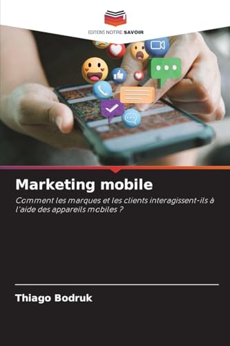 livre Marketing mobile: Comment les marques et les clients interagissent-ils à l'aide des appareils mobiles ?