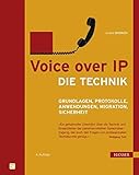 Voice over IP - Die Technik: Grundlagen, Protokolle, Anwendungen, Migration, Sicherheit