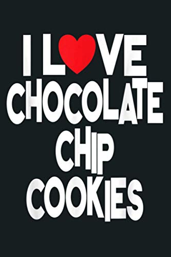 Cookie Lover Quote I Love Chocolate Chip Cookies: Notebook Planner - 6x9 inch Daily Planner Journal, To Do List Notebook, Daily Organizer, 114 Pages
