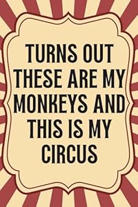 Turns Out These Are My Monkeys And This Is My Circus Notebook: 6x9 Inches , 100 Lined Pages, Office Gifts Meeting Notes, Sarcastic Manager Humor Journal for Workplace Chaos