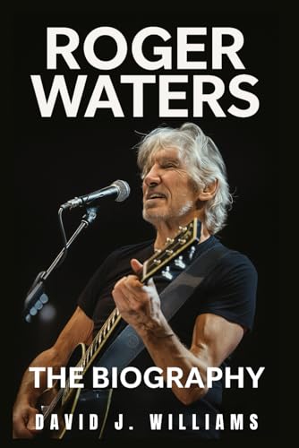 Roger Waters: The Biography
