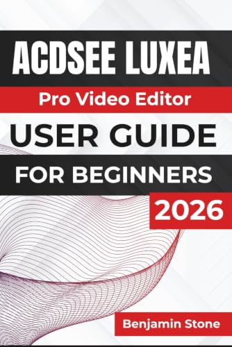 ACDSee Luxea Pro Video Editor USER GUIDE For Beginners 2026: Editing High-Quality Videos, Managing Projects, Enhancing Audio and Visuals, Recording ... and Creating Professional Content with Ease image 2