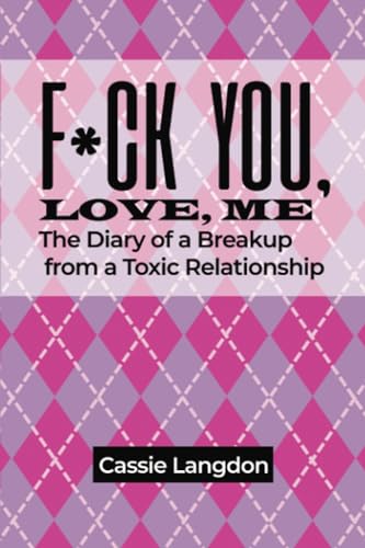 F*ck you, Love, me: The Diary of a Breakup from a Toxic Relationship
