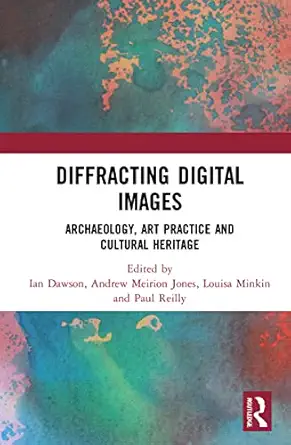 Diffracting Digital Images: Archaeology, Art Practice and Cultural Heritage-Wow! eBook