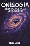 esplorazioni sulla via emilia  Onisogia: Esplorazione della percezione