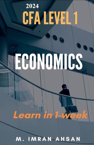 Economics for CFA 2024: level 1 in just one week (Cfa Level 1)