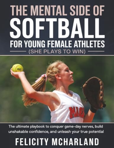 The Mental Side of Softball for Young Female Athletes (She